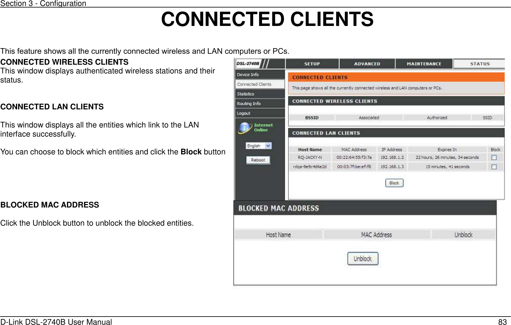 Section 3 - Configuration   D-Link DSL-2740B User Manual                                                  83 CONNECTED CLIENTS  This feature shows all the currently connected wireless and LAN computers or PCs. CONNECTED WIRELESS CLIENTS This window displays authenticated wireless stations and their status.   CONNECTED LAN CLIENTS  This window displays all the entities which link to the LAN interface successfully.  You can choose to block which entities and click the Block button BLOCKED MAC ADDRESS  Click the Unblock button to unblock the blocked entities.  