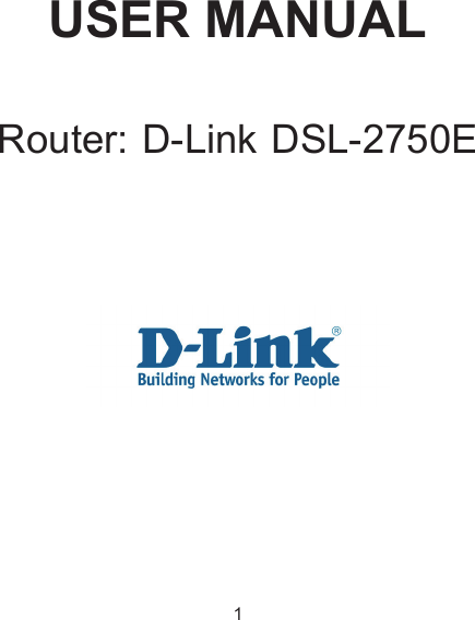     USER MANUAL Router: D-Link DSL-2750E        1 