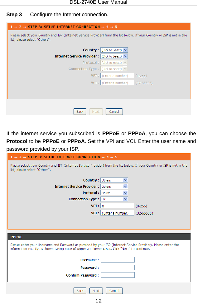 DSL-2740E User Manual 12 Step 3  Configure the Internet connection.   If the internet service you subscribed is PPPoE or PPPoA, you can choose the Protocol to be PPPoE or PPPoA. Set the VPI and VCI. Enter the user name and password provided by your ISP.   