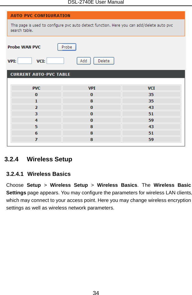 DSL-2740E User Manual 34  3.2.4   Wireless Setup 3.2.4.1 Wireless Basics Choose Setup &gt; Wireless Setup &gt;  Wireless Basics. The Wireless Basic Settings page appears. You may configure the parameters for wireless LAN clients, which may connect to your access point. Here you may change wireless encryption settings as well as wireless network parameters. 