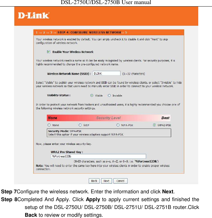 DSL-2750U/DSL-2750B User manual  Step 7Configure the wireless network. Enter the information and click Next.   Step 8Completed And Apply. Click Apply to apply current settings and finished the setup of the DSL-2750U/ DSL-2750B/ DSL-2751U/ DSL-2751B router.Click Back to review or modify settings. 