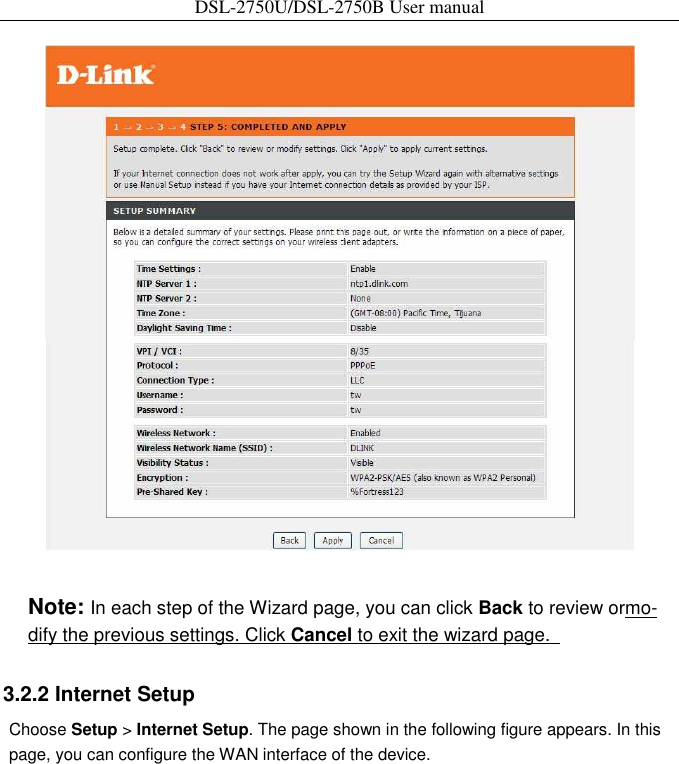 DSL-2750U/DSL-2750B User manual   Note: In each step of the Wizard page, you can click Back to review ormo-dify the previous settings. Click Cancel to exit the wizard page.   3.2.2 Internet Setup   Choose Setup &gt; Internet Setup. The page shown in the following figure appears. In this page, you can configure the WAN interface of the device. 