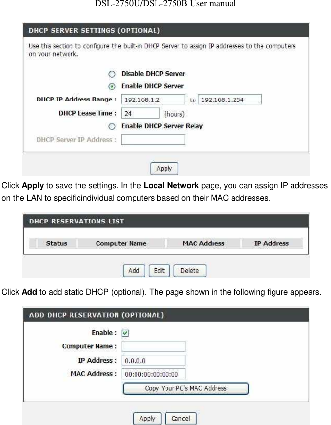 DSL-2750U/DSL-2750B User manual     Click Apply to save the settings. In the Local Network page, you can assign IP addresses on the LAN to specificindividual computers based on their MAC addresses.    Click Add to add static DHCP (optional). The page shown in the following figure appears.   