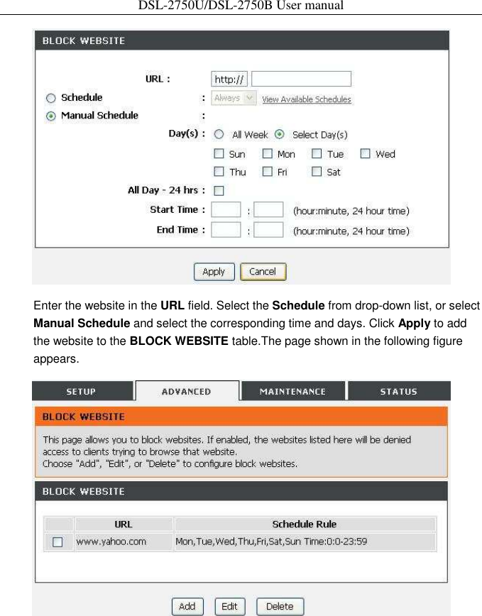 DSL-2750U/DSL-2750B User manual     Enter the website in the URL field. Select the Schedule from drop-down list, or select Manual Schedule and select the corresponding time and days. Click Apply to add the website to the BLOCK WEBSITE table.The page shown in the following figure appears.   