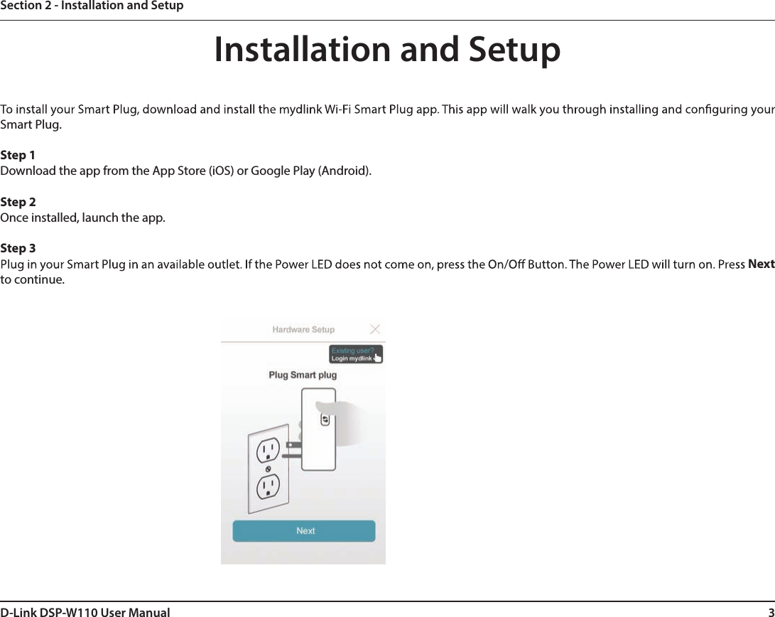 3D-Link DSP-W110 User ManualSection 2 - Installation and SetupInstallation and SetupSmart Plug.Step 1Download the app from the App Store (iOS) or Google Play (Android). Step 2Once installed, launch the app.Step 3Next to continue.