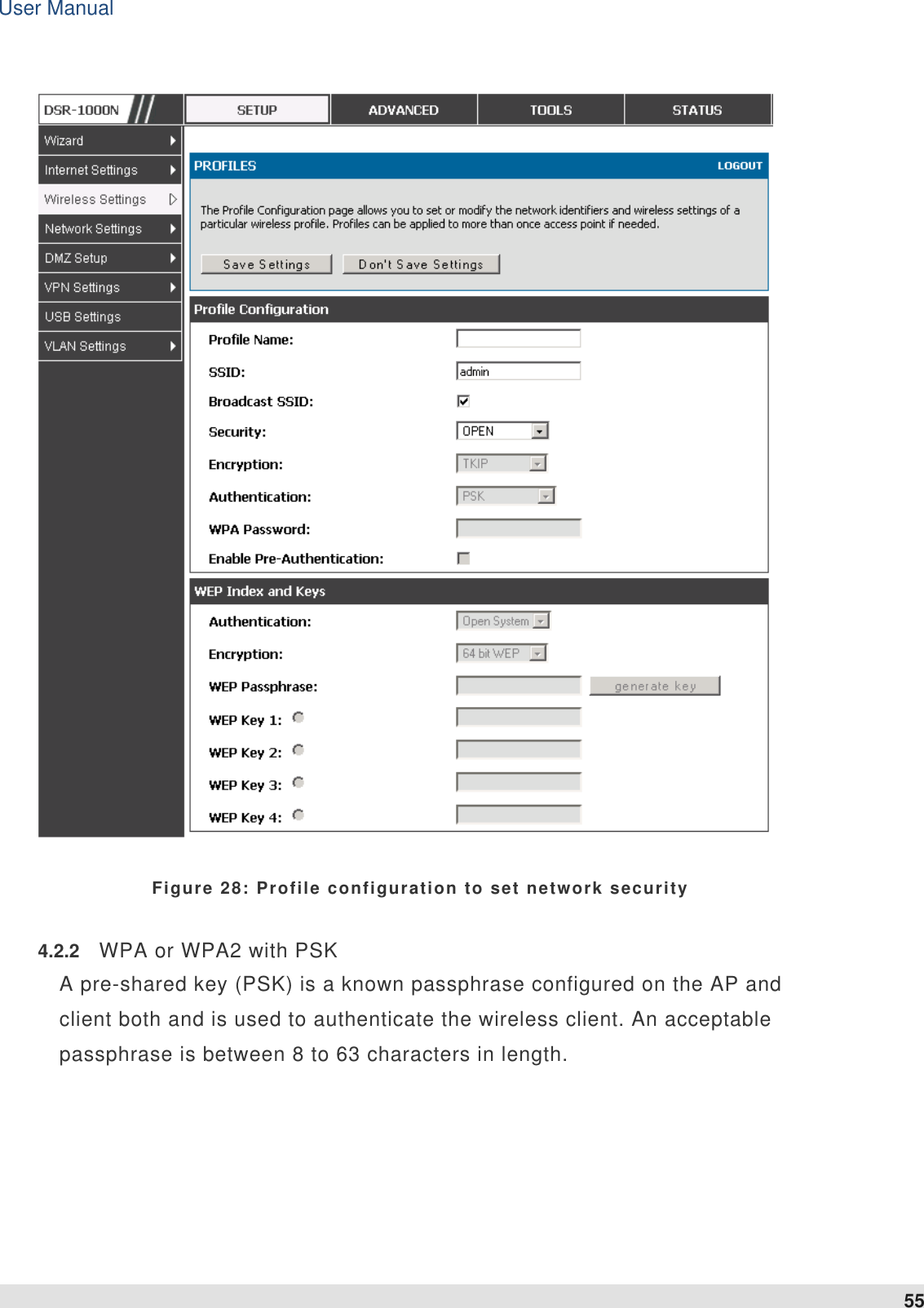 User Manual 55    Figure 28: Profile configuration to set network security 4.2.2  WPA or WPA2 with PSK A pre-shared key (PSK) is a known passphrase configured on the AP and client both and is used to authenticate the wireless client. An acceptable passphrase is between 8 to 63 characters in length.   