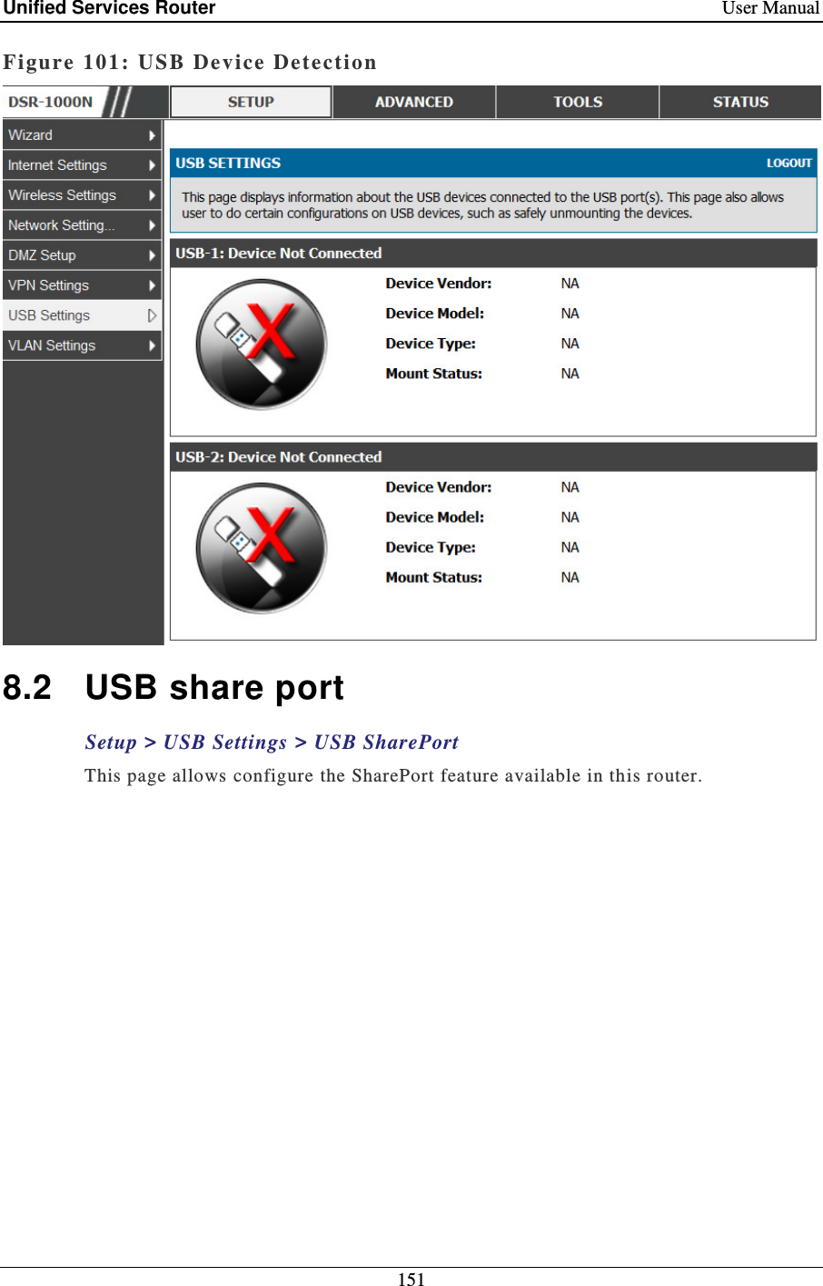 Unified Services Router    User Manual 151  Figure 101:  USB Device Detectio n   8.2  USB share port Setup &gt; USB Settings &gt; USB SharePort This page allows configure the SharePort feature available in this router.  