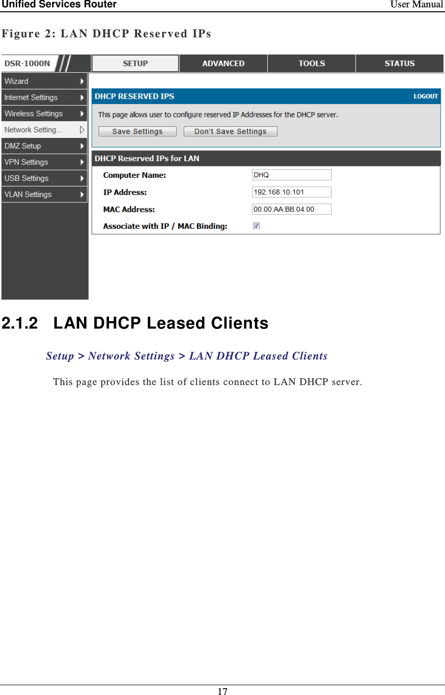 Unified Services Router    User Manual 17  Figure 2: LAN DHCP Reserved IPs   2.1.2  LAN DHCP Leased Clients Setup &gt; Network Settings &gt; LAN DHCP Leased Clients This page provides the list of clients connect to LAN DHCP server.   