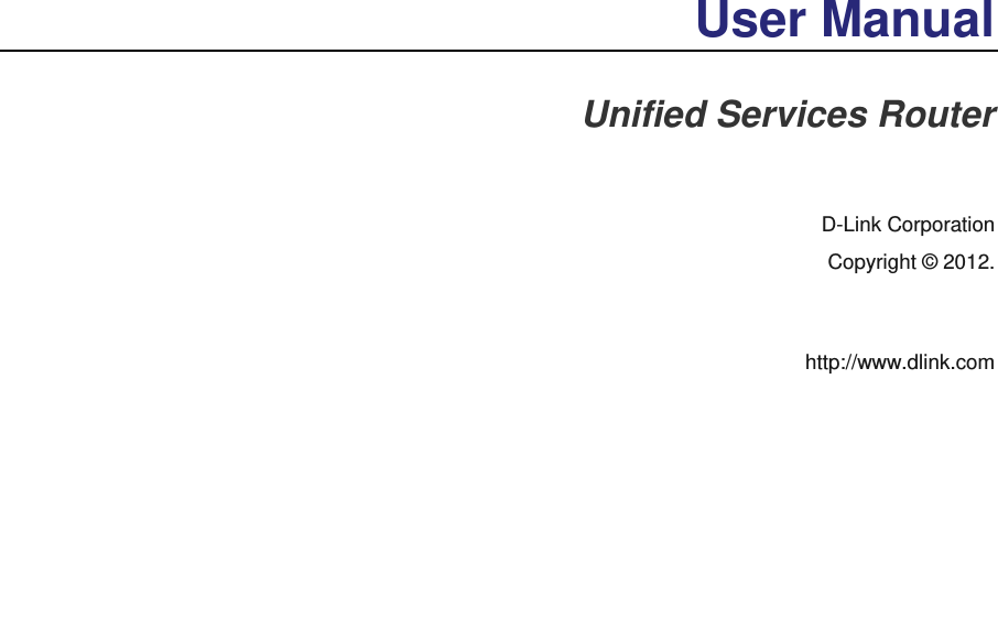  User Manual Unified Services Router   D-Link Corporation Copyright © 2012.   http://www.dlink.com     