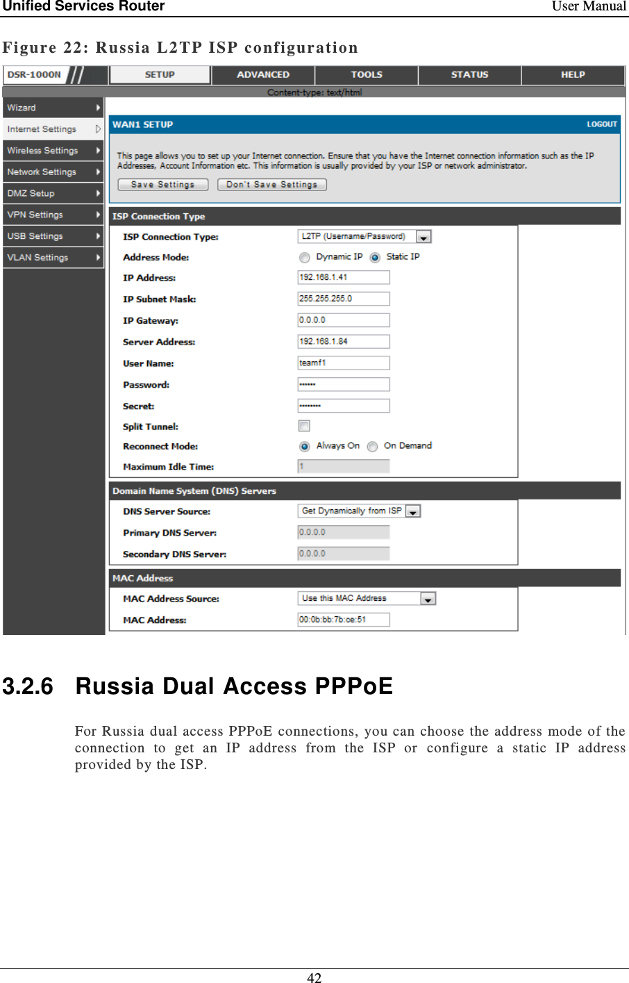 Unified Services Router    User Manual 42  Figure 22: Russia L2TP ISP configuration    3.2.6  Russia Dual Access PPPoE For Russia  dual  access PPPoE connections,  you  can  choose  the  address  mode of  the connection  to  get  an  IP  address  from  the  ISP  or  configure  a  static  IP  address provided by the ISP.  