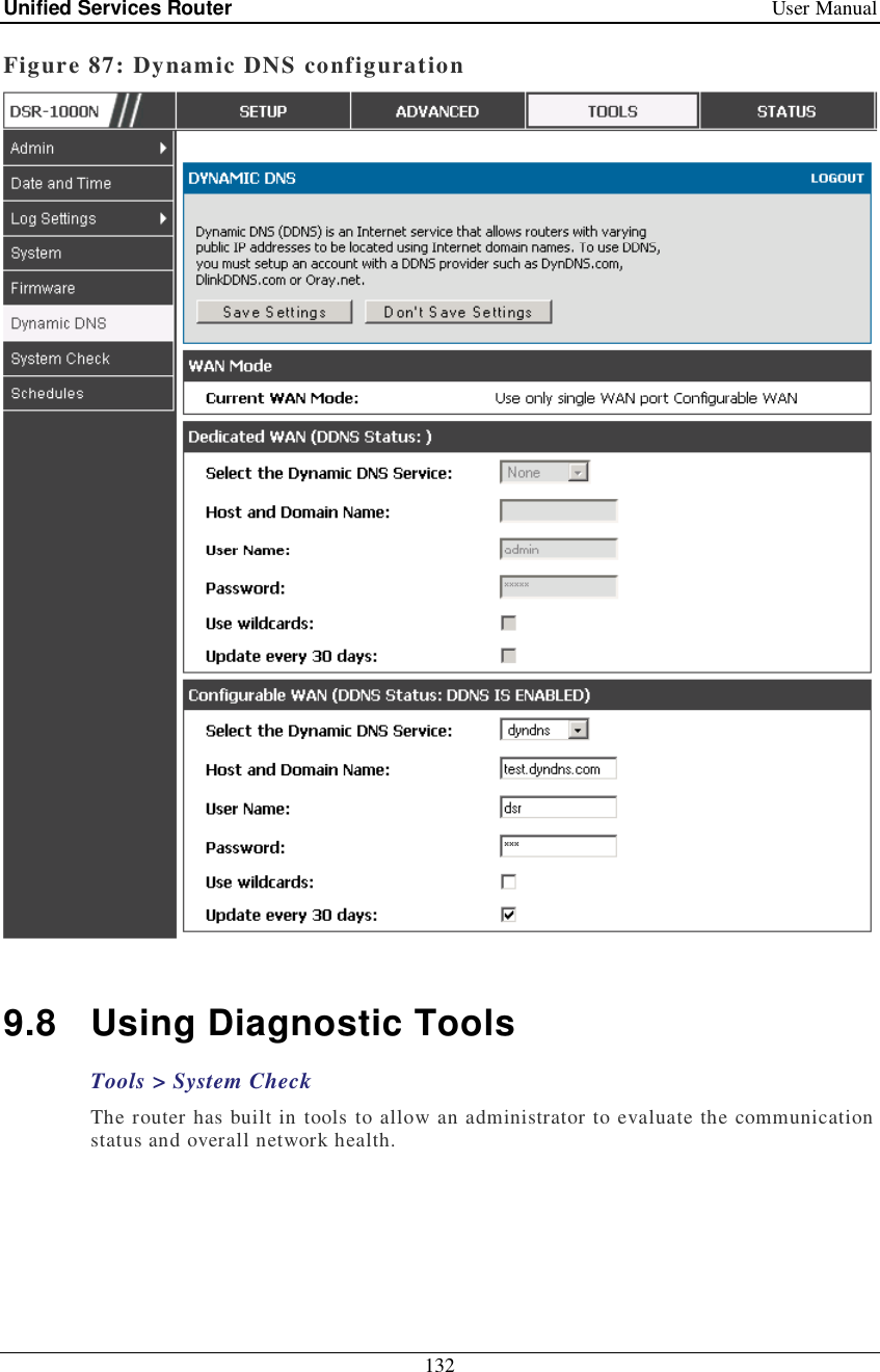 Unified Services Router   User Manual 132  Figure 87: Dynamic DNS configuration   9.8 Using Diagnostic Tools Tools &gt; System Check The router has built in tools to allow an administrator to evaluate the communication status and overall network health.  