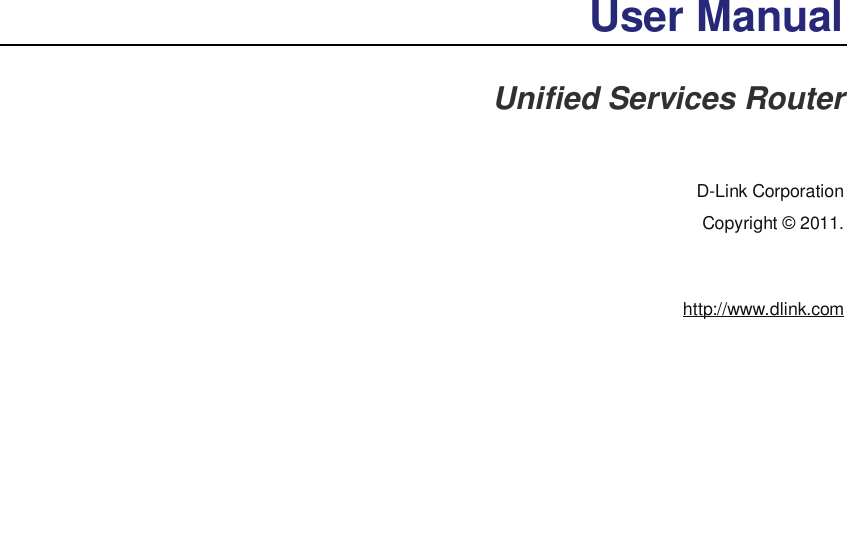  User Manual Unified Services Router   D-Link Corporation Copyright © 2011.   http://www.dlink.com  