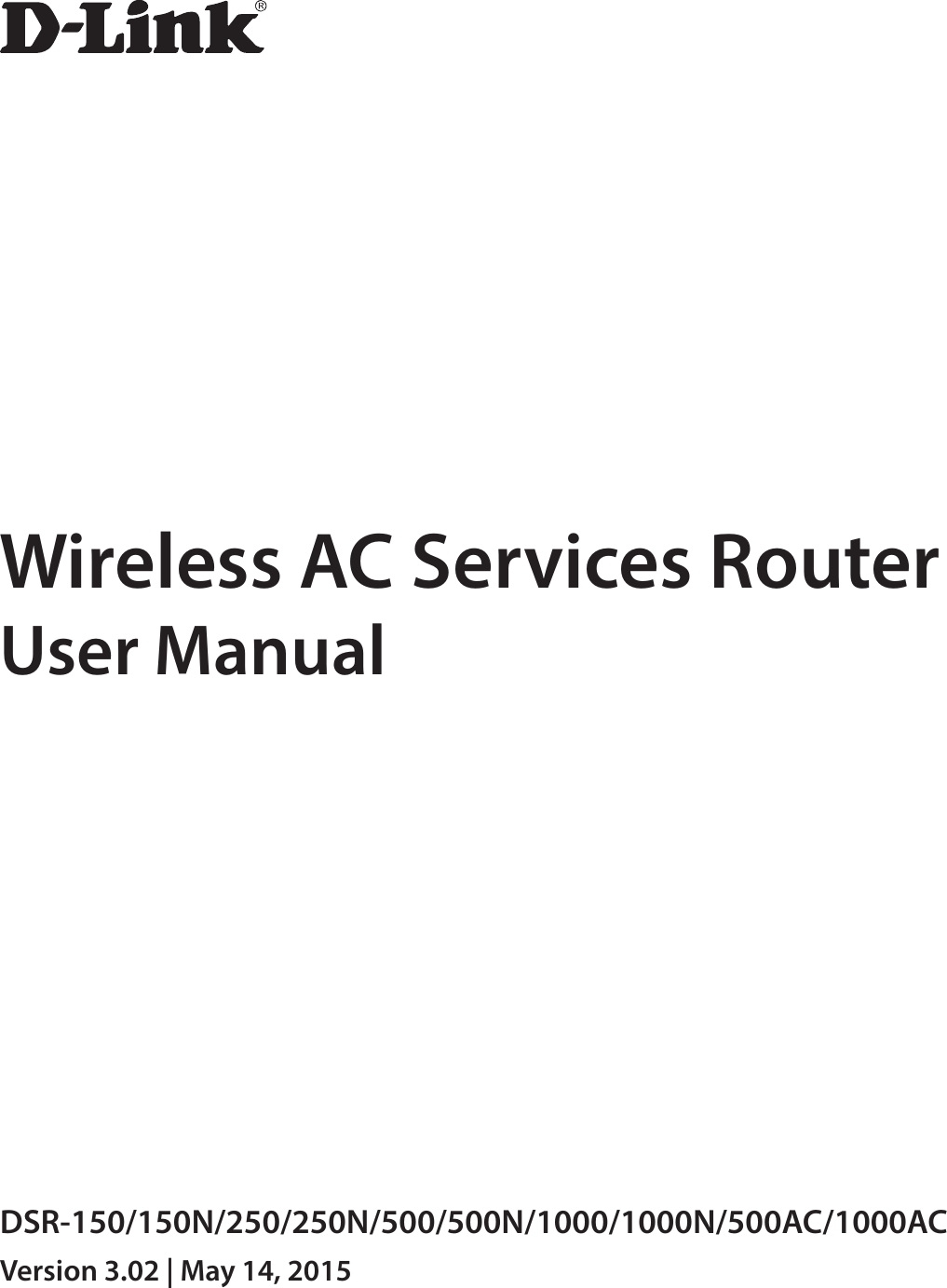 Wireless AC Services RouterUser ManualDSR-150/150N/250/250N/500/500N/1000/1000N/500AC/1000ACVersion 3.02 | May 14, 2015