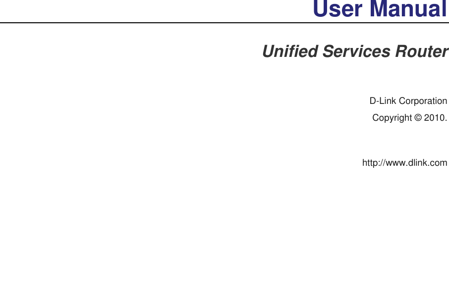  User Manual Unified Services Router   D-Link Corporation Copyright © 2010.   http://www.dlink.com  