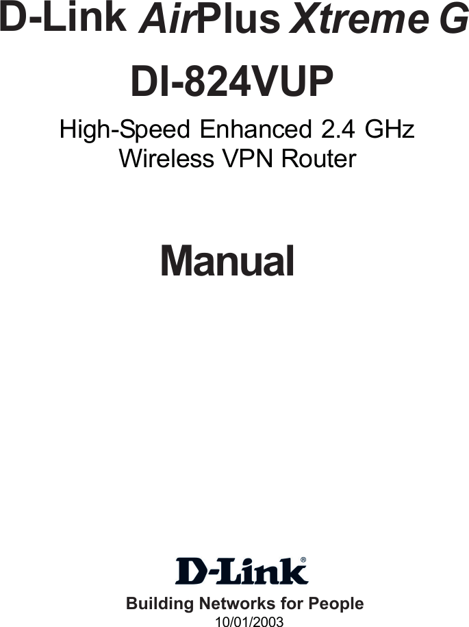 High-Speed Enhanced 2.4 GHzManualWireless VPN RouterBuilding Networks for People10/01/2003 DI-824VUP AirPlus Xtreme GD-Link