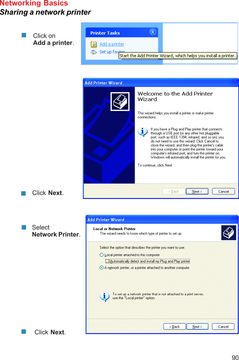 90Networking BasicsSharing a network printerClick onAdd a printer.Click Next.SelectNetwork Printer.Click Next.