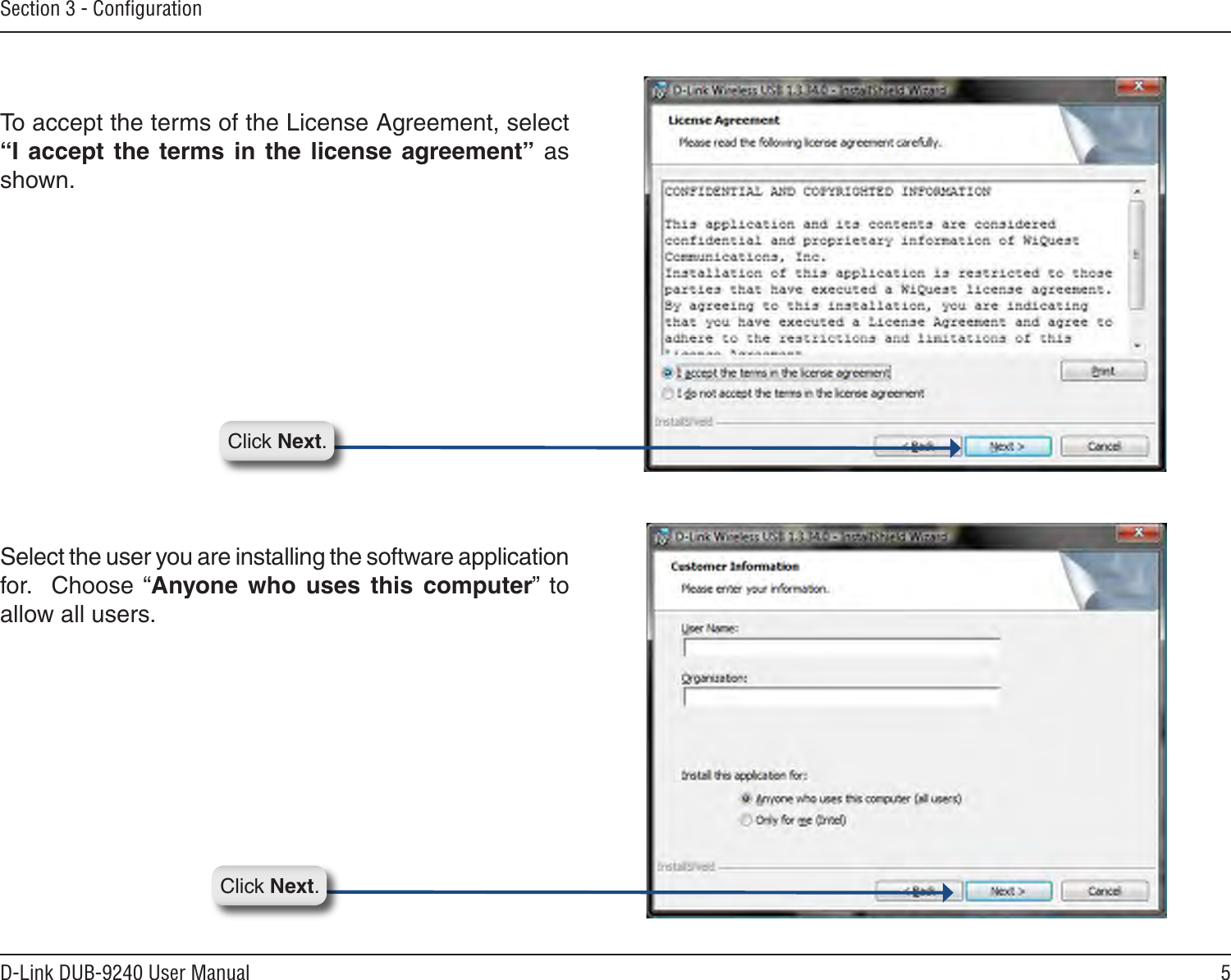 5D-Link DUB-9240 User ManualSection 3 - ConﬁgurationTo accept the terms of the License Agreement, select “I  accept  the  terms  in  the  license  agreement”  as shown.Select the user you are installing the software application for.    Choose  “Anyone  who  uses  this  computer”  to allow all users.Click Next.Click Next.