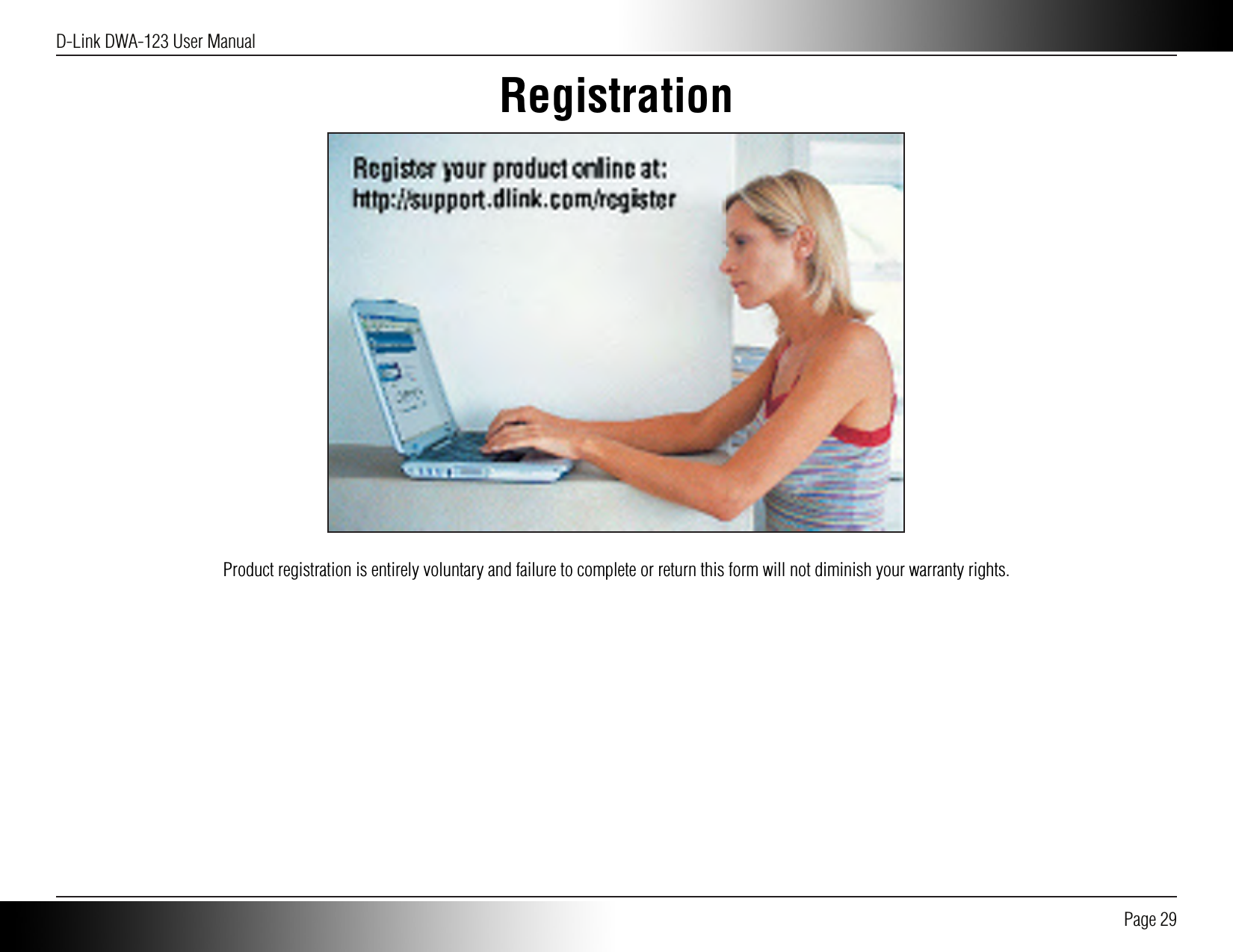 D-Link DWA-123 User Manual Page 29RegistrationProduct registration is entirely voluntary and failure to complete or return this form will not diminish your warranty rights.