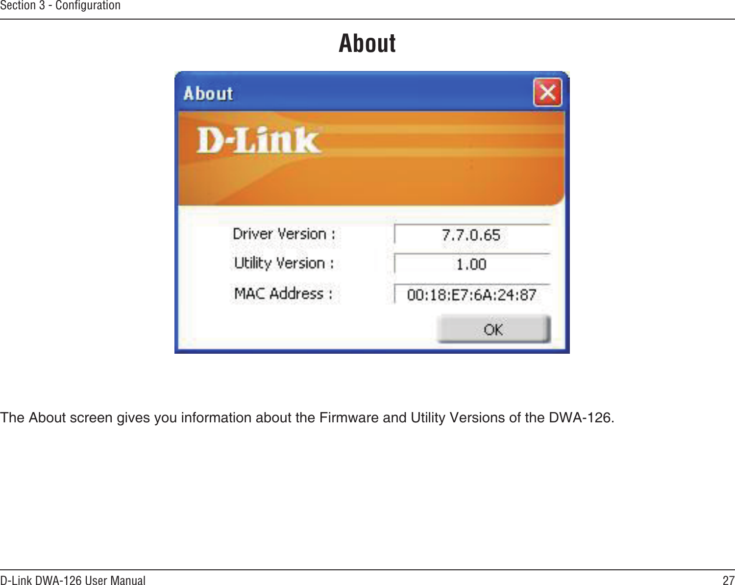 27D-Link DWA-126 User ManualSection 3 - ConﬁgurationThe About screen gives you information about the Firmware and Utility Versions of the DWA-126.About