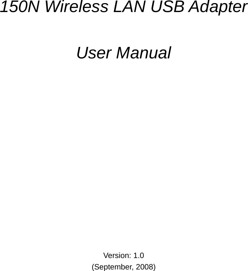            150N Wireless LAN USB Adapter    User Manual                 Version: 1.0 (September, 2008) 