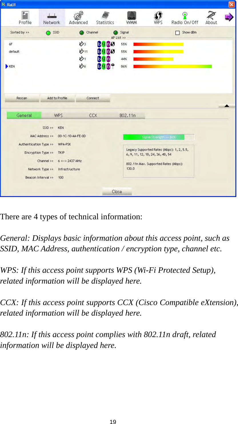  19   There are 4 types of technical information:    General: Displays basic information about this access point, such as SSID, MAC Address, authentication / encryption type, channel etc.  WPS: If this access point supports WPS (Wi-Fi Protected Setup), related information will be displayed here.  CCX: If this access point supports CCX (Cisco Compatible eXtension), related information will be displayed here.  802.11n: If this access point complies with 802.11n draft, related information will be displayed here.      