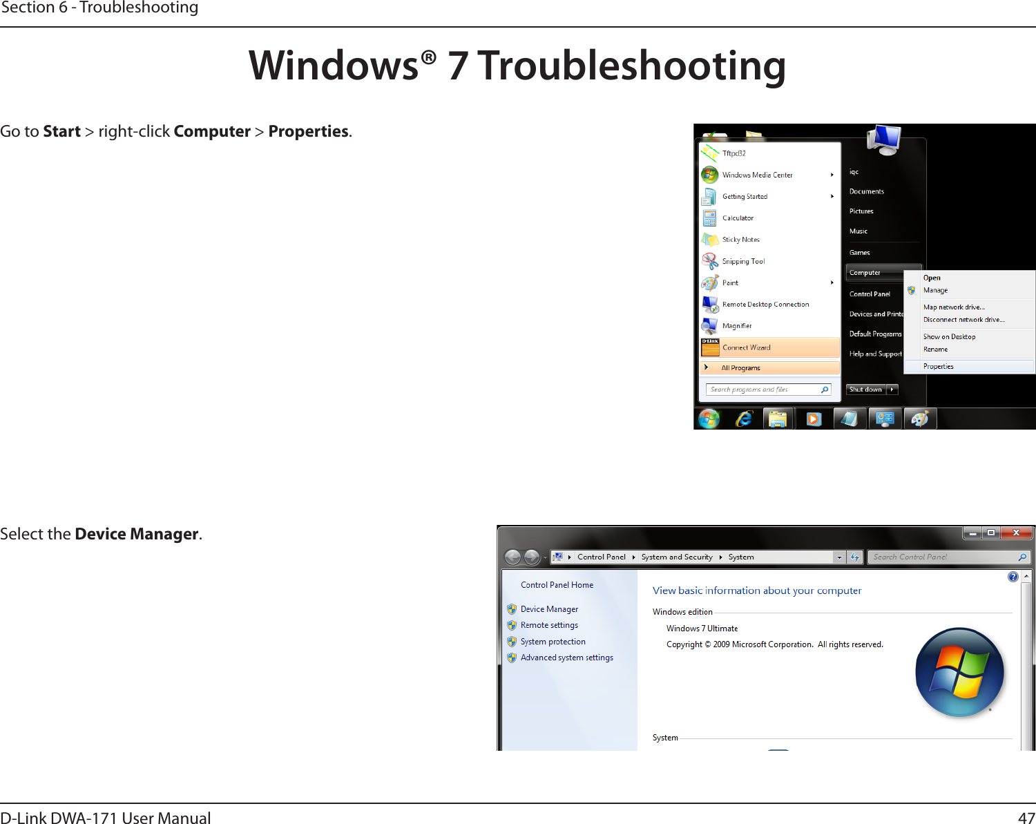 47D-Link DWA-171 User ManualSection 6 - TroubleshootingWindows® 7 TroubleshootingGo to Start &gt; right-click Computer &gt; Properties.Select the Device Manager.