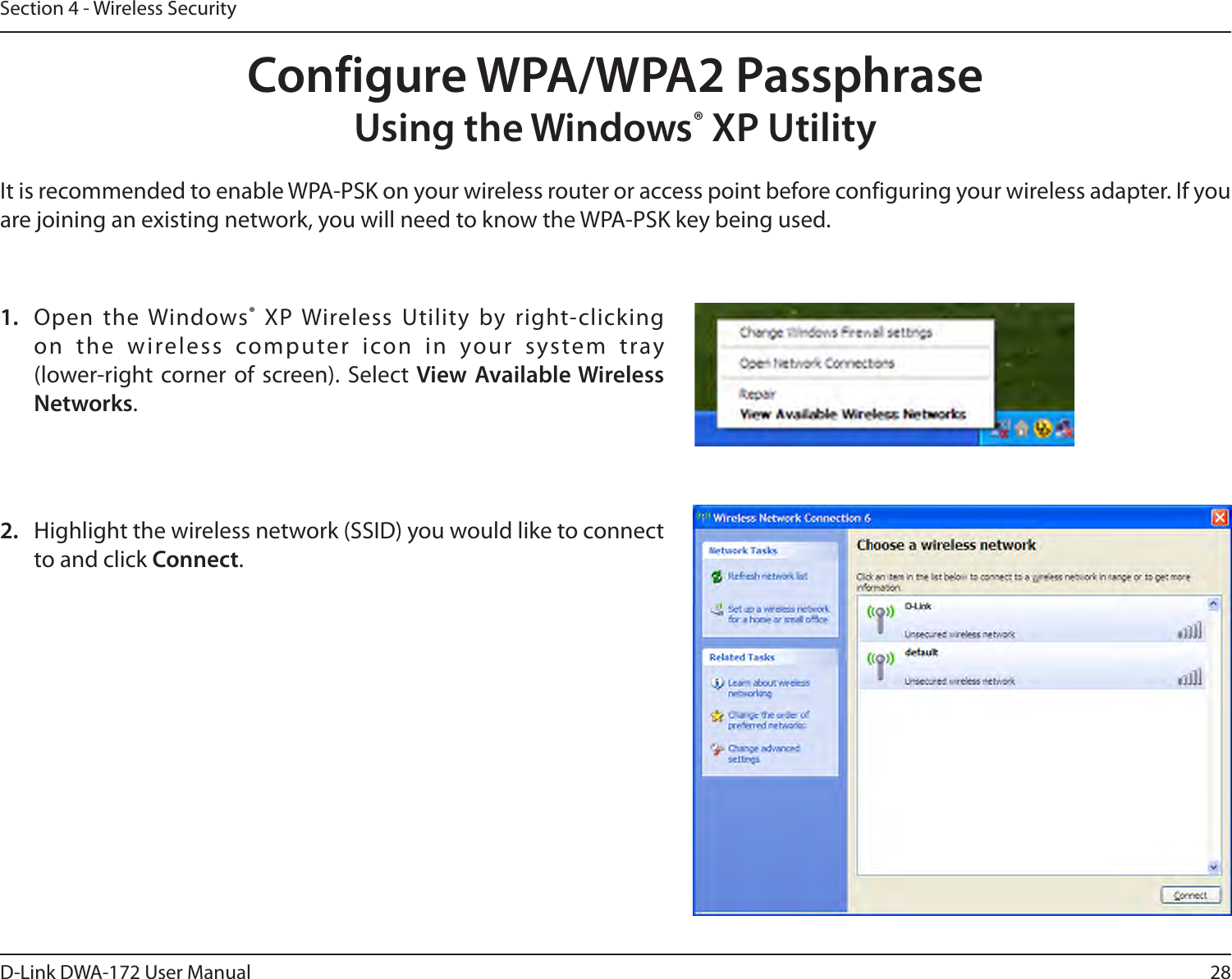 28D-Link DWA-172 User ManualSection 4 - Wireless SecurityConfigure WPA/WPA2 PassphraseUsing the Windows® XP UtilityIt is recommended to enable WPA-PSK on your wireless router or access point before configuring your wireless adapter. If you are joining an existing network, you will need to know the WPA-PSK key being used.2.  Highlight the wireless network (SSID) you would like to connect to and click Connect.1.  Open the Windows® XP Wireless Utility by right-clicking on the wireless computer icon in your system tray  (lower-right corner of screen). Select View Available Wireless Networks. 