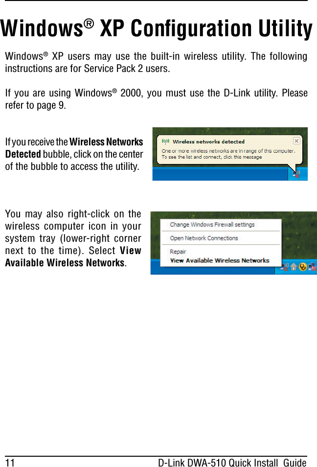  $,INK7$!1UICK)NSTALL&apos;UIDE7INDOWS§ 80 USERS MAY USE THE BUILTIN WIRELESS UTILITY 4HE FOLLOWINGINSTRUCTIONSAREFOR3ERVICE0ACKUSERS)FYOUAREUSING7INDOWS§YOUMUSTUSETHE$,INKUTILITY 0LEASEREFERTOPAGE)FYOURECEIVETHE7IRELESS.ETWORKS$ETECTEDBUBBLECLICKONTHECENTEROFTHEBUBBLETOACCESSTHEUTILITY7INDOWS§80#ONlGURATION5TILITY9OU MAY ALSO RIGHTCLICK ON THEWIRELESS COMPUTER ICON IN YOURSYSTEM TRAY LOWERRIGHT CORNERNEXT TO THE TIME 3ELECT 6IEW!VAILABLE7IRELESS.ETWORKSD-Link DWA-510 Quick Install  Guide
