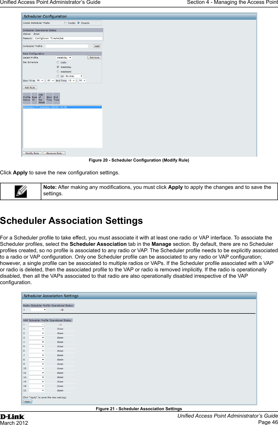 Page 46March 2012Section 4 - Managing the Access PointFigure 20 - Click to apply the changes and to save the settings.Scheduler Association SettingsScheduler Association tab in the Manage section. By default, there are no Scheduler disabled, then all the VAPs associated to that radio are also operationally disabled irrespective of the VAP Figure 21 - Scheduler Association Settings