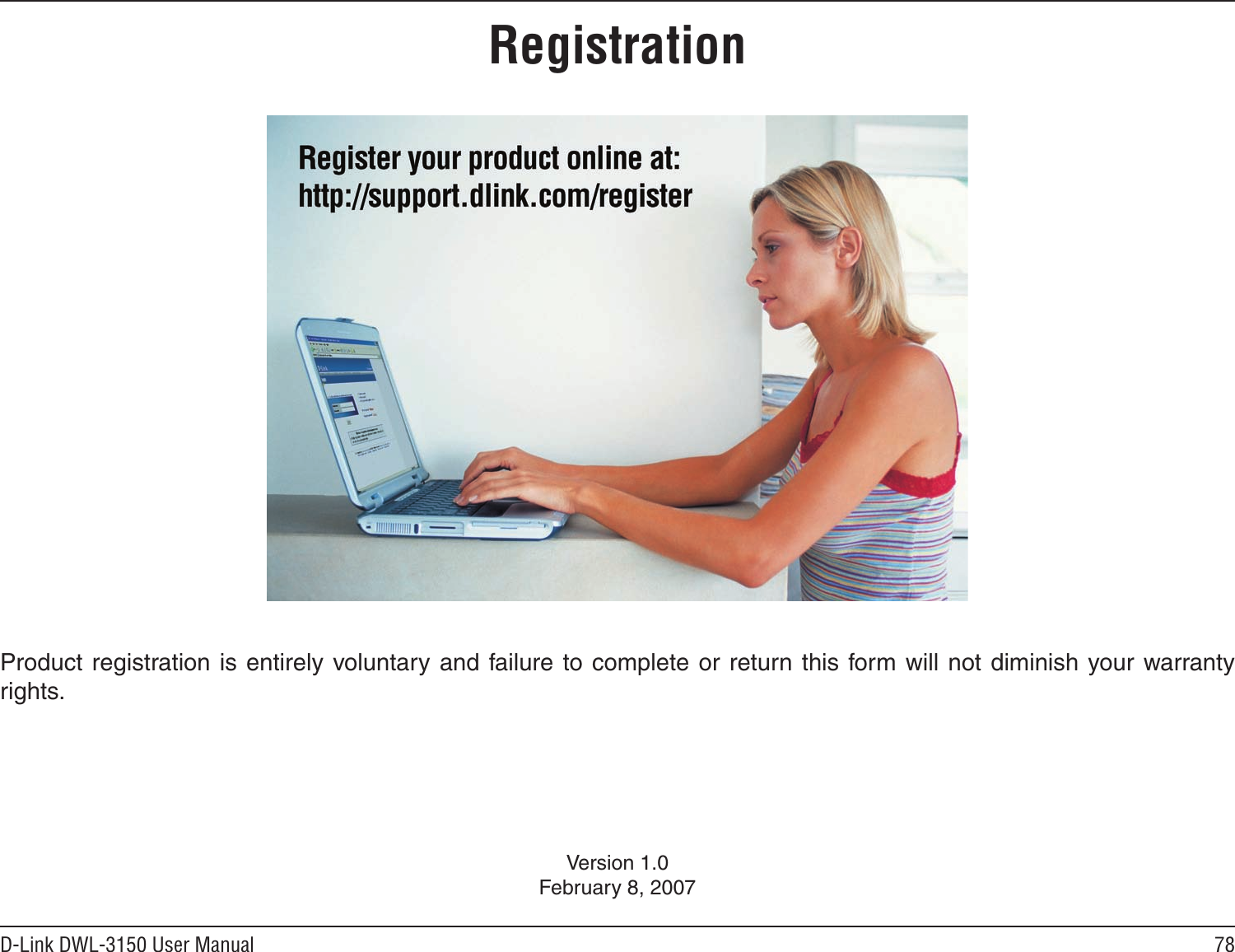 78D-Link DWL-3150 User ManualVersion 1.0February 8, 2007Product registration is entirely voluntary  and failure to complete or  return this  form will not diminish your warranty rights.Registration