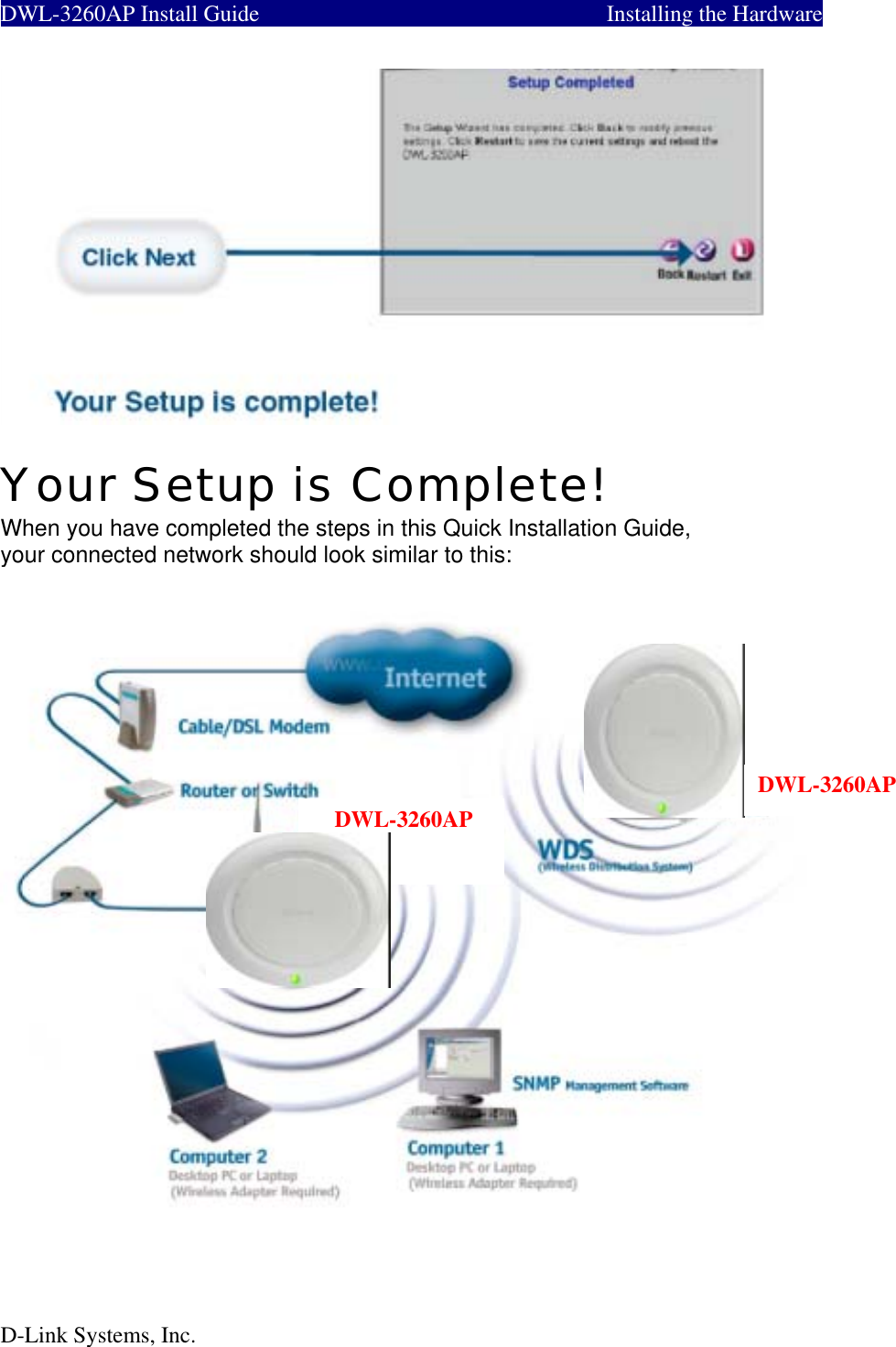  DWL-3260AP Install Guide         Installing the Hardware    Your Setup is Complete! When you have completed the steps in this Quick Installation Guide, your connected network should look similar to this:  DWL-3260APDWL-3260APD-Link Systems, Inc. 