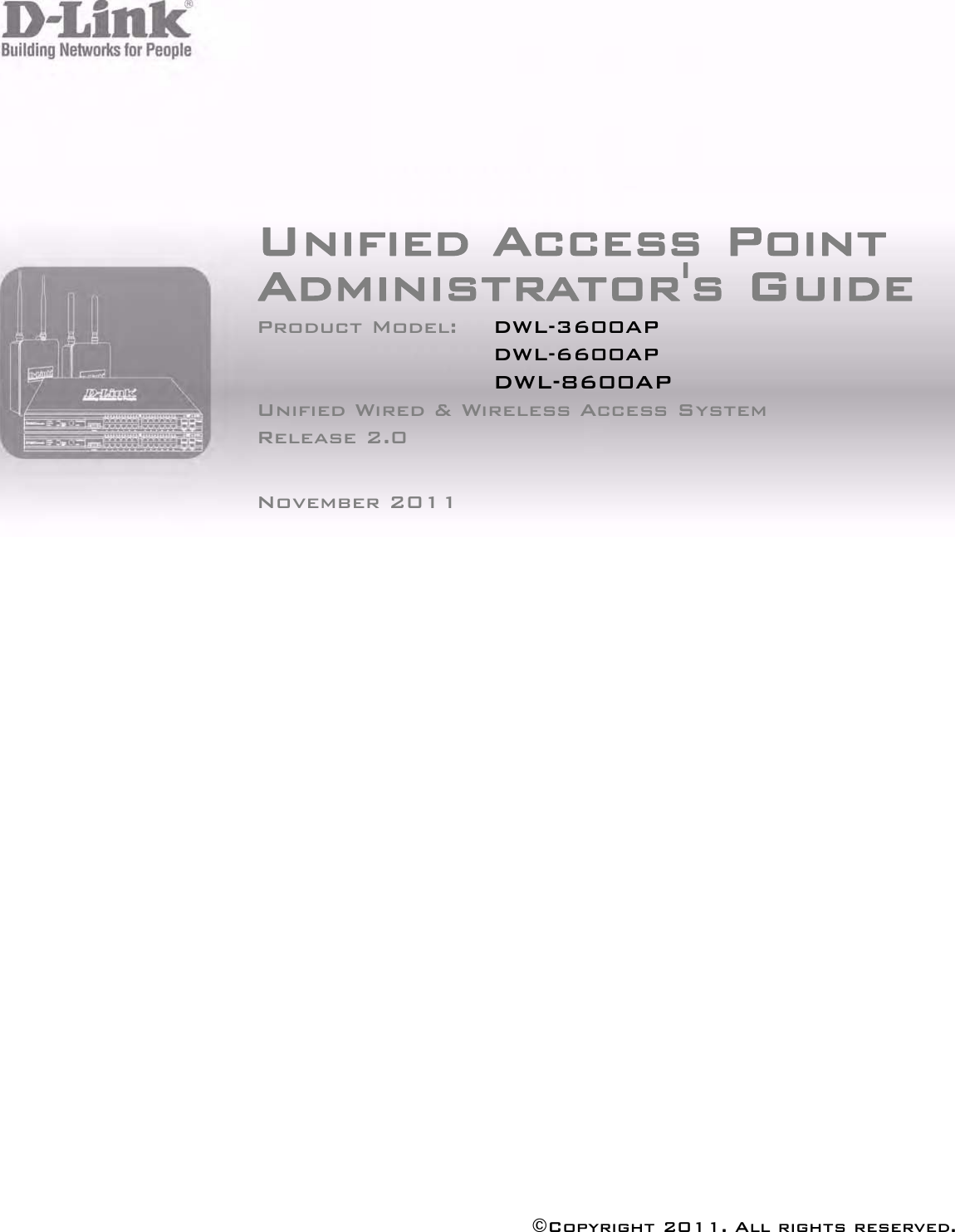 ©Copyright 2011. All rights reserved.Unified Access Point Administrator&apos;s GuideProduct Model:  DWL-3600AP DWL-6600AP DWL-8600AP Unified Wired &amp; Wireless Access System Release 2.0 November 2011