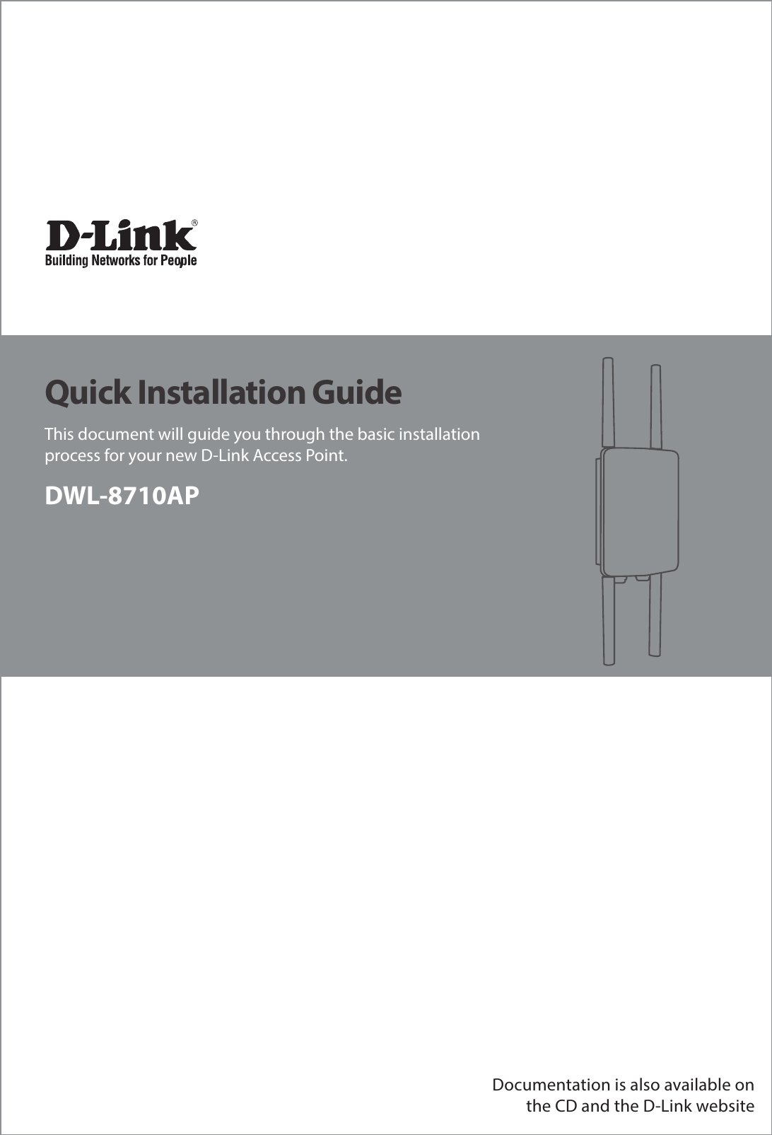 Documentation is also available on the CD and the D-Link websiteThis document will guide you through the basic installation process for your new D-Link Access Point.DWL-8710AP  Quick Installation Guide