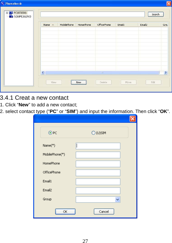  27 3.4.1 Creat a new contact 1. Click “New” to add a new contact; 2. select contact type (“PC” or “SIM”) and input the information. Then click “OK”.    