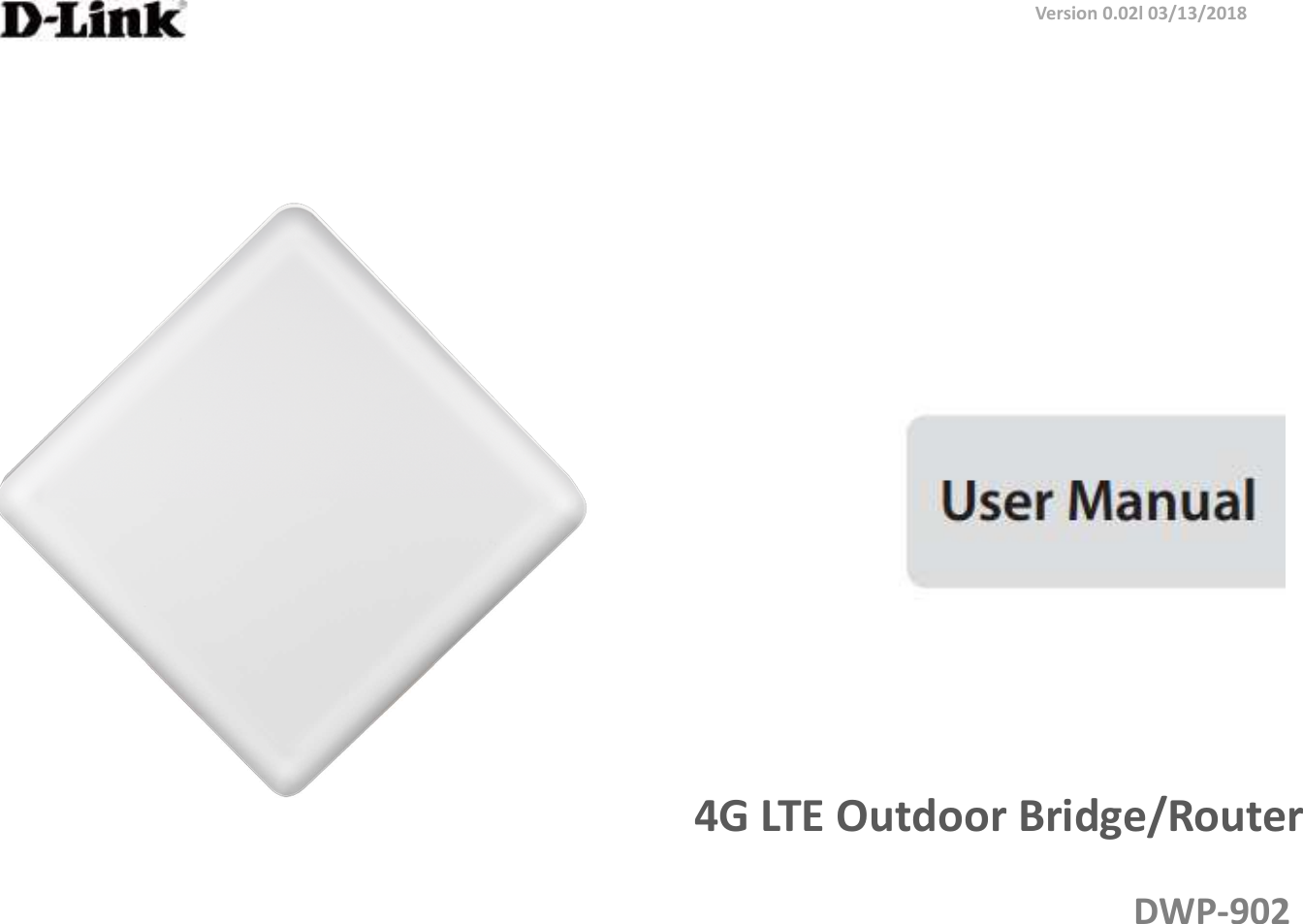  4G LTE Outdoor Bridge/Router DWP-902 Version 0.02l 03/13/2018 