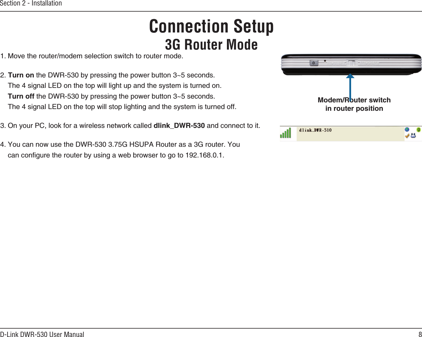 8D-Link DWR-530 User ManualSection 2 - InstallationConnection Setup3G Router Mode/QXGVJGTQWVGTOQFGOUGNGEVKQPUYKVEJVQTQWVGTOQFG6WTPQPVJG&amp;94D[RTGUUKPIVJGRQYGTDWVVQP`UGEQPFU6JGUKIPCN.&apos;&amp;QPVJGVQRYKNNNKIJVWRCPFVJGU[UVGOKUVWTPGFQP6WTPQHHVJG&amp;94D[RTGUUKPIVJGRQYGTDWVVQP`UGEQPFU6JGUKIPCN.&apos;&amp;QPVJGVQRYKNNUVQRNKIJVKPICPFVJGU[UVGOKUVWTPGFQHH1P[QWT2%NQQMHQTCYKTGNGUUPGVYQTMECNNGFFNKPMA&amp;94CPFEQPPGEVVQKV;QWECPPQYWUGVJG&amp;94)*572#4QWVGTCUC)TQWVGT;QWECPEQPſIWTGVJGTQWVGTD[WUKPICYGDDTQYUGTVQIQVQ/QFGO4QWVGTUYKVEJKPTQWVGTRQUKVKQP