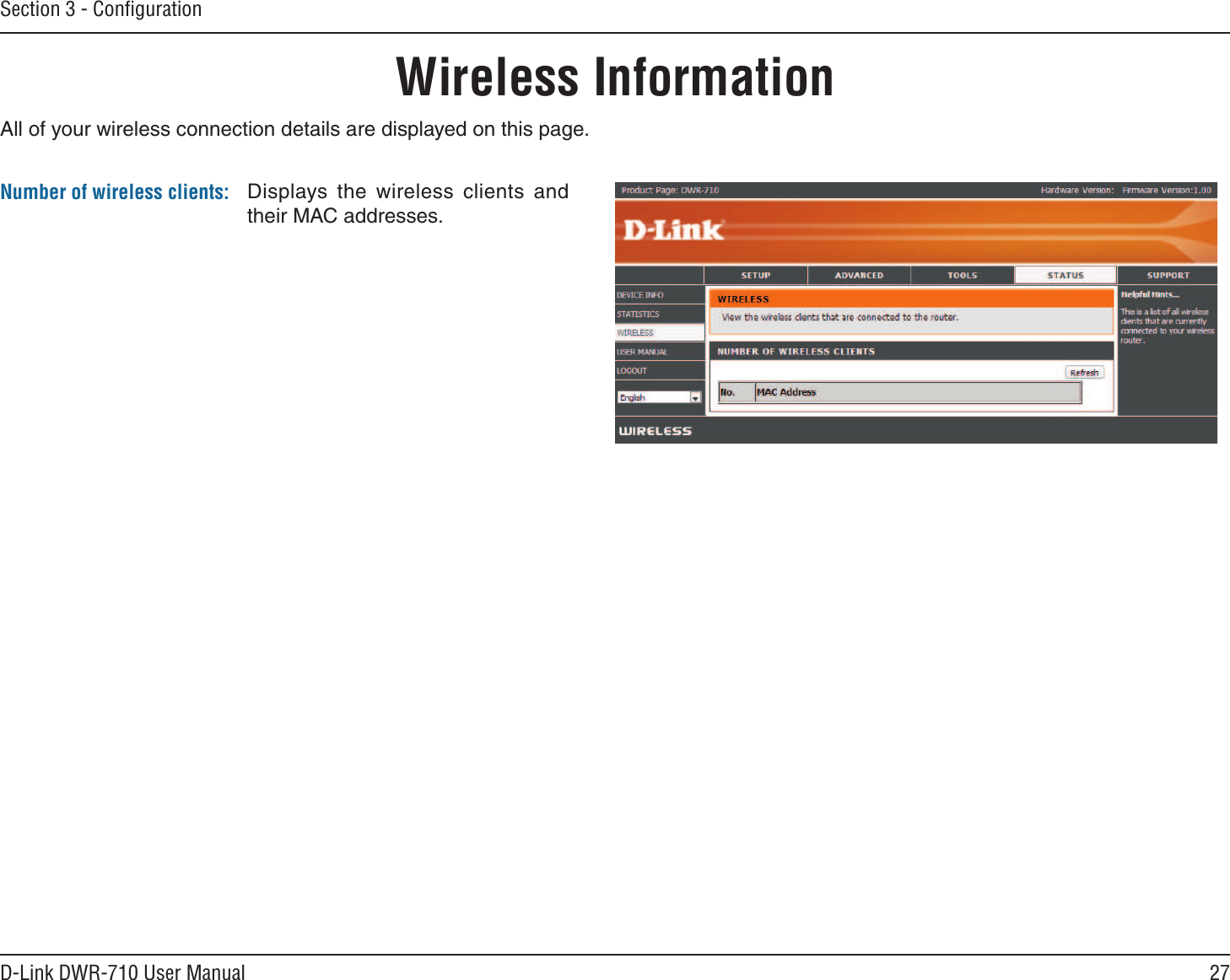 27D-Link DWR-710 User ManualSection 3 - ConﬁgurationWireless InformationAll of your wireless connection details are displayed on this page.Displays  the  wireless  clients  and their MAC addresses.Number of wireless clients: