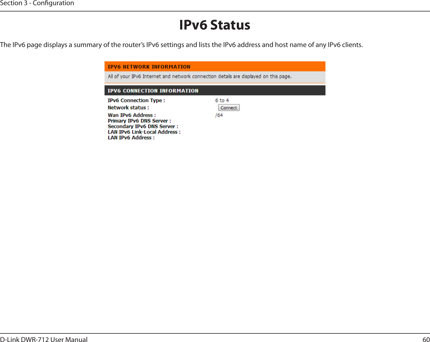 60D-Link DWR-712 User ManualSection 3 - CongurationIPv6 StatusThe IPv6 page displays a summary of the router’s IPv6 settings and lists the IPv6 address and host name of any IPv6 clients.