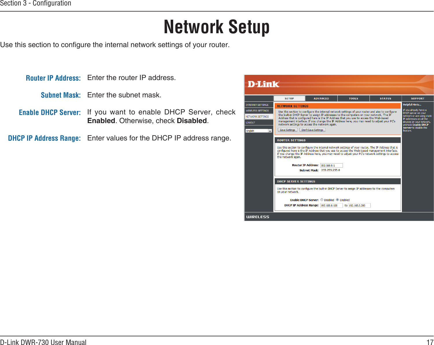 17D-Link DWR-730 User ManualSection 3 - ConﬁgurationNetwork Setup       Router IP Address:Subnet Mask:Enable DHCP Server:DHCP IP Address Range: