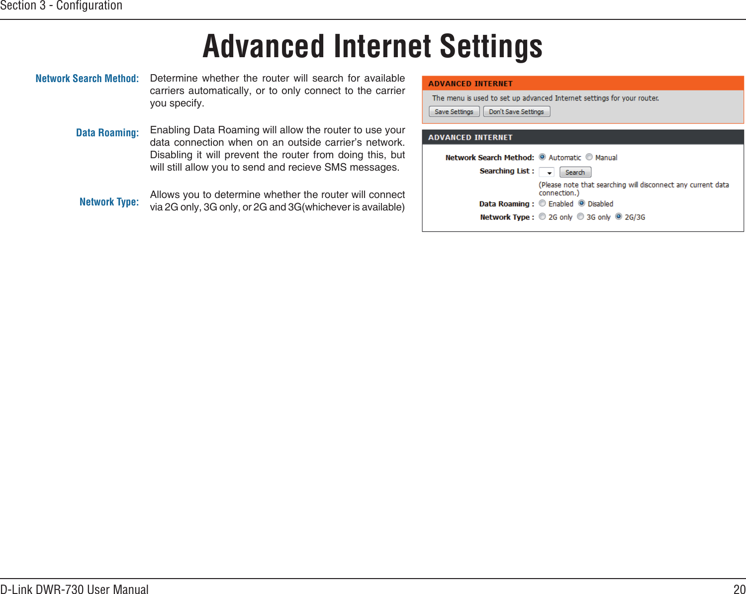 20D-Link DWR-730 User ManualSection 3 - ConﬁgurationAdvanced Internet Settings                    Network Search Method:Data Roaming:Network Type: