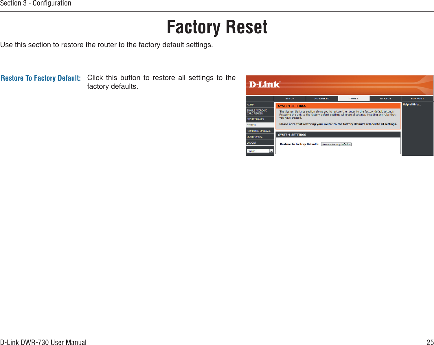 25D-Link DWR-730 User ManualSection 3 - ConﬁgurationFactory Reset        Restore To Factory Default: