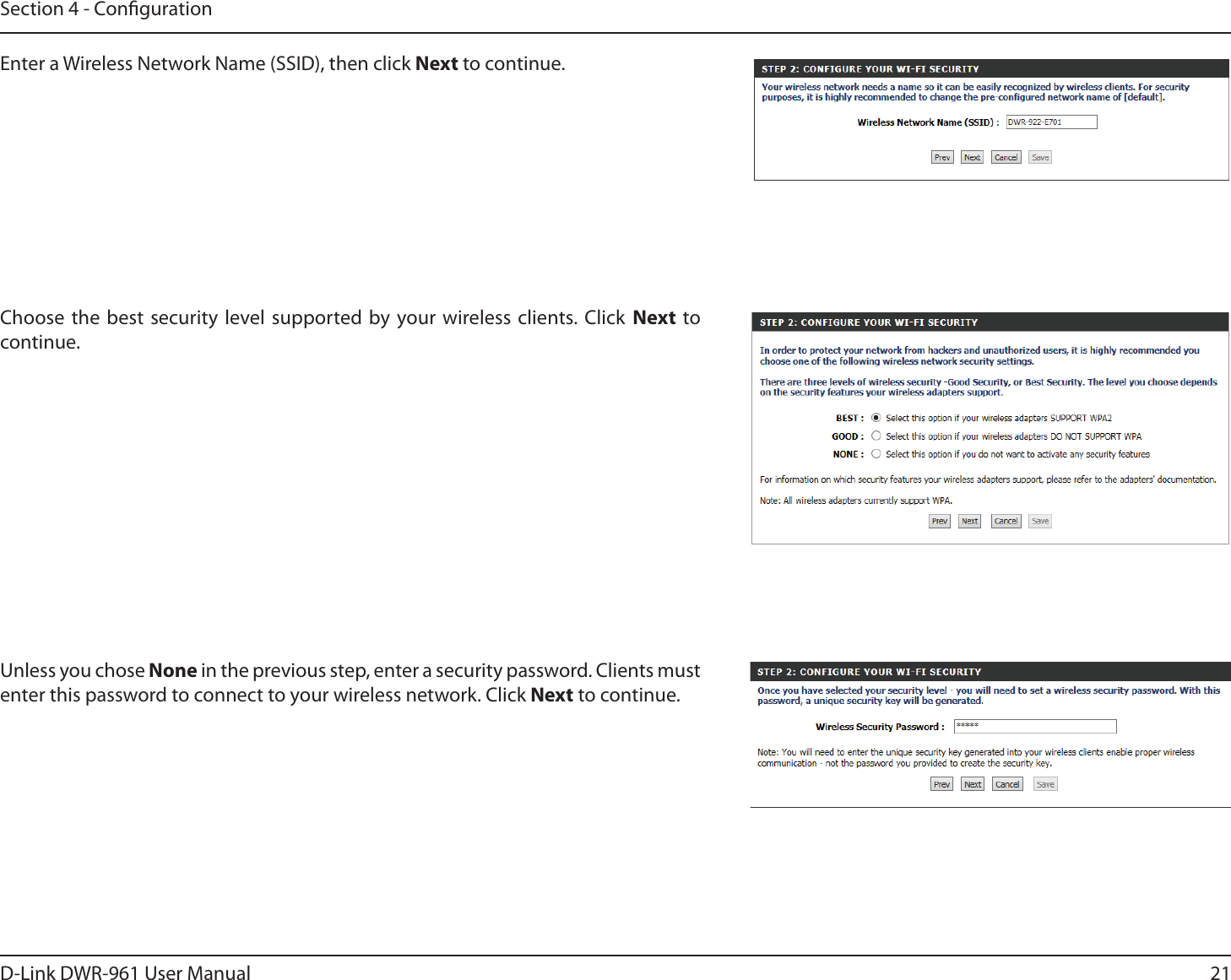 21D-Link DWR-9 User ManualSection 4 - CongurationEnter a Wireless Network Name (SSID), then click Next to continue.Choose the best security level supported by your wireless clients. Click Next to continue.Unless you chose None in the previous step, enter a security password. Clients must enter this password to connect to your wireless network. Click Next to continue.