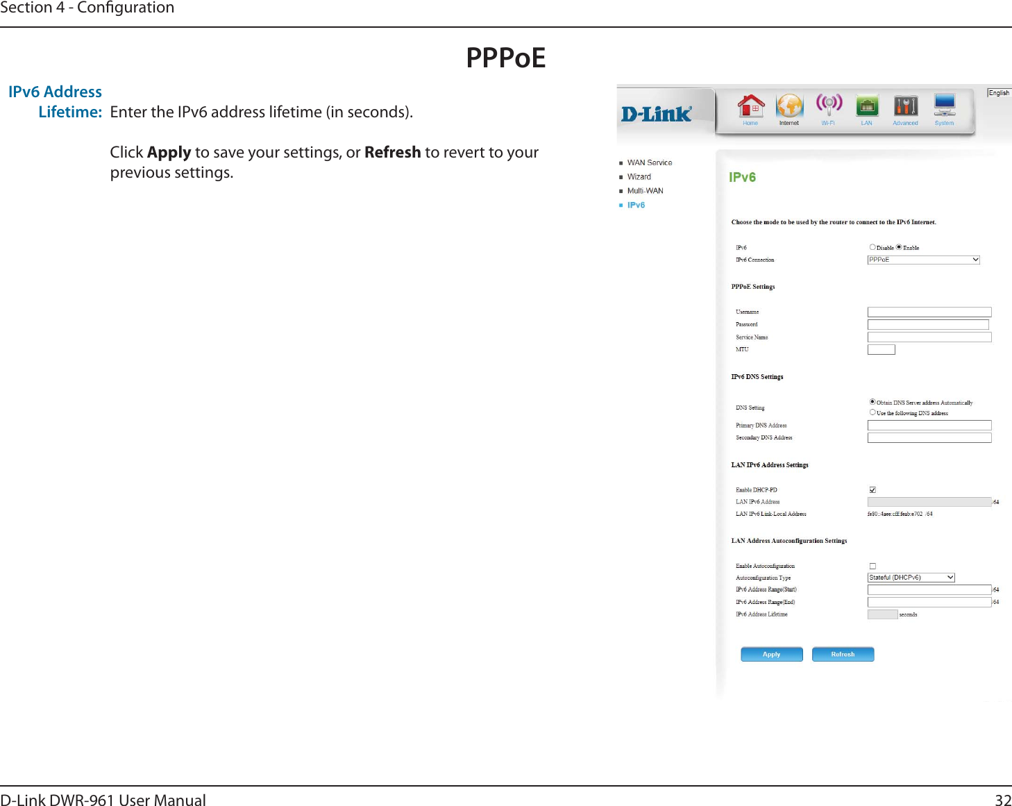 32D-Link DWR-9 User ManualSection 4 - CongurationPPPoEEnter the IPv6 address lifetime (in seconds).Click Apply to save your settings, or Refresh to revert to your previous settings.IPv6 Address Lifetime: