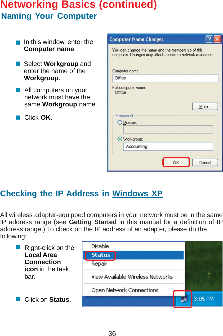 36In this window, enter theComputer name.Select Workgroup andenter the name of theWorkgroup.All computers on yournetwork must have thesame Workgroup name.Click OK.Checking the IP Address in Windows XPAll wireless adapter-equipped computers in your network must be in the sameIP address range (see Getting Started in this manual for a definition of IPaddress range.) To check on the IP address of an adapter, please do thefollowing:Right-click on theLocal AreaConnectionicon in the taskbar.Click on Status.Networking Basics (continued)Naming Your Computer