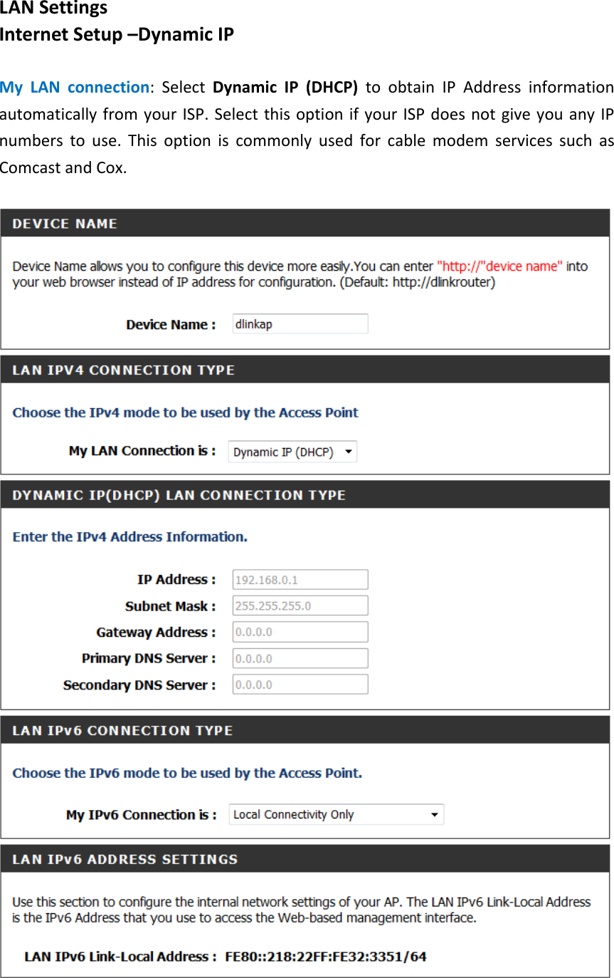   LAN Settings Internet Setup –Dynamic IP  My LAN connection:  Select  Dynamic IP (DHCP) to obtain IP Address information automatically from your ISP. Select this option if your ISP does not give you any IP numbers to use. This option is commonly used for cable modem services such as Comcast and Cox.   
