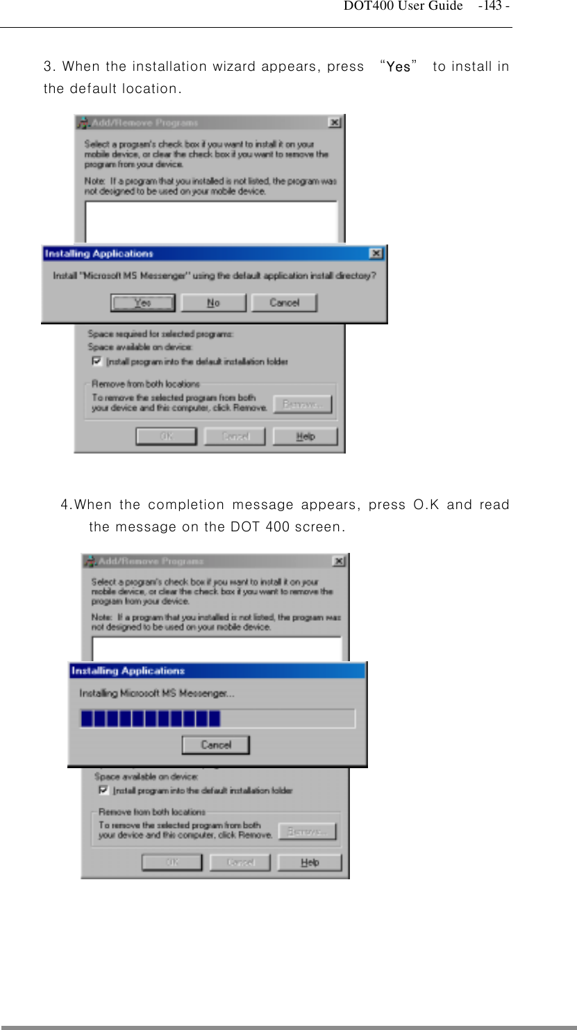   DOT400 User Guide  -143 - 3. When the installation wizard appears, press  “Yes”  to install in the default location.                  4. When the completion message appears, press O.K and read the message on the DOT 400 screen.                    