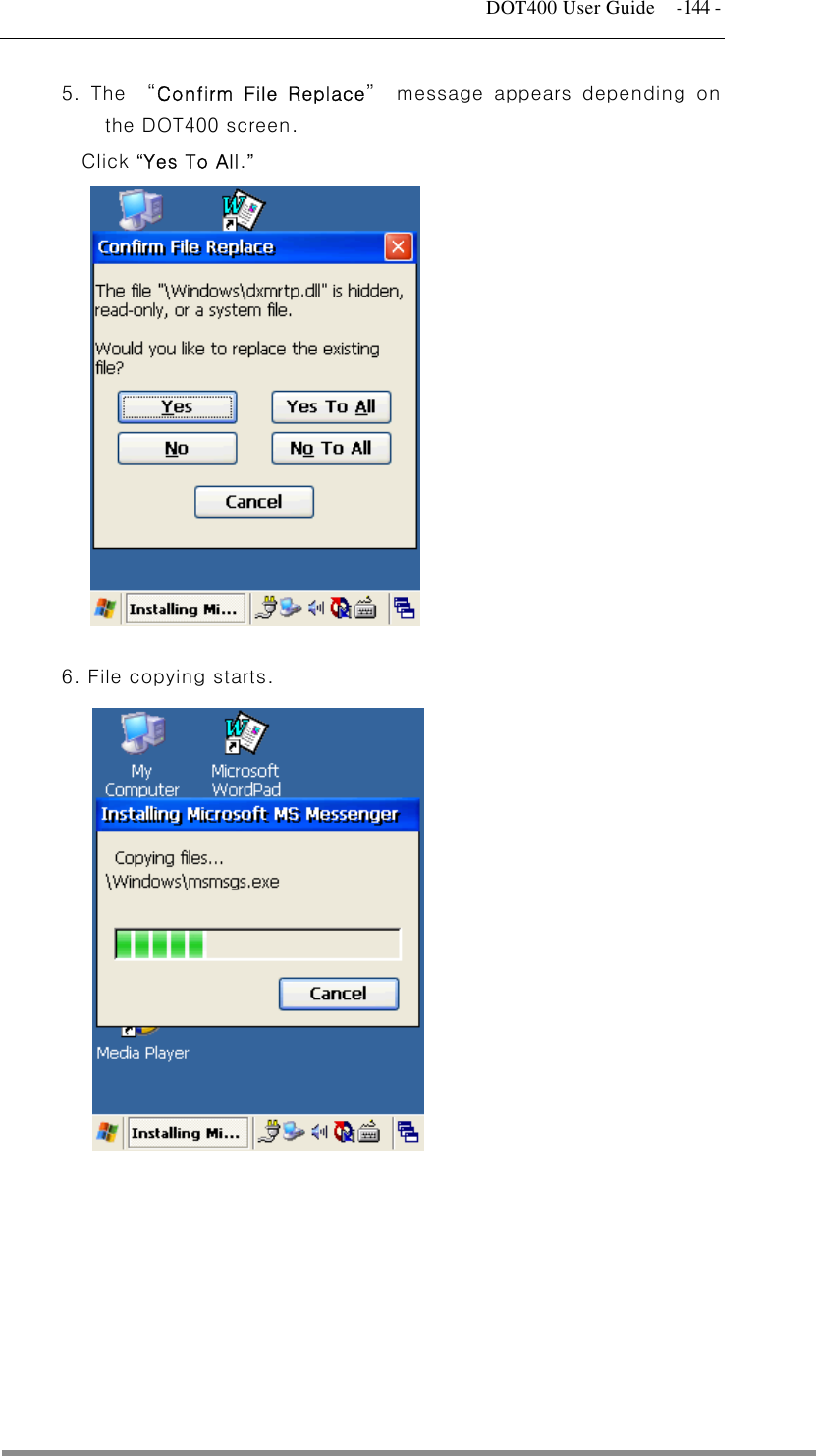   DOT400 User Guide  -144 - 5. The “Confirm File Replace” message appears depending on the DOT400 screen. Click “Yes To All.”              6. File copying starts.                     