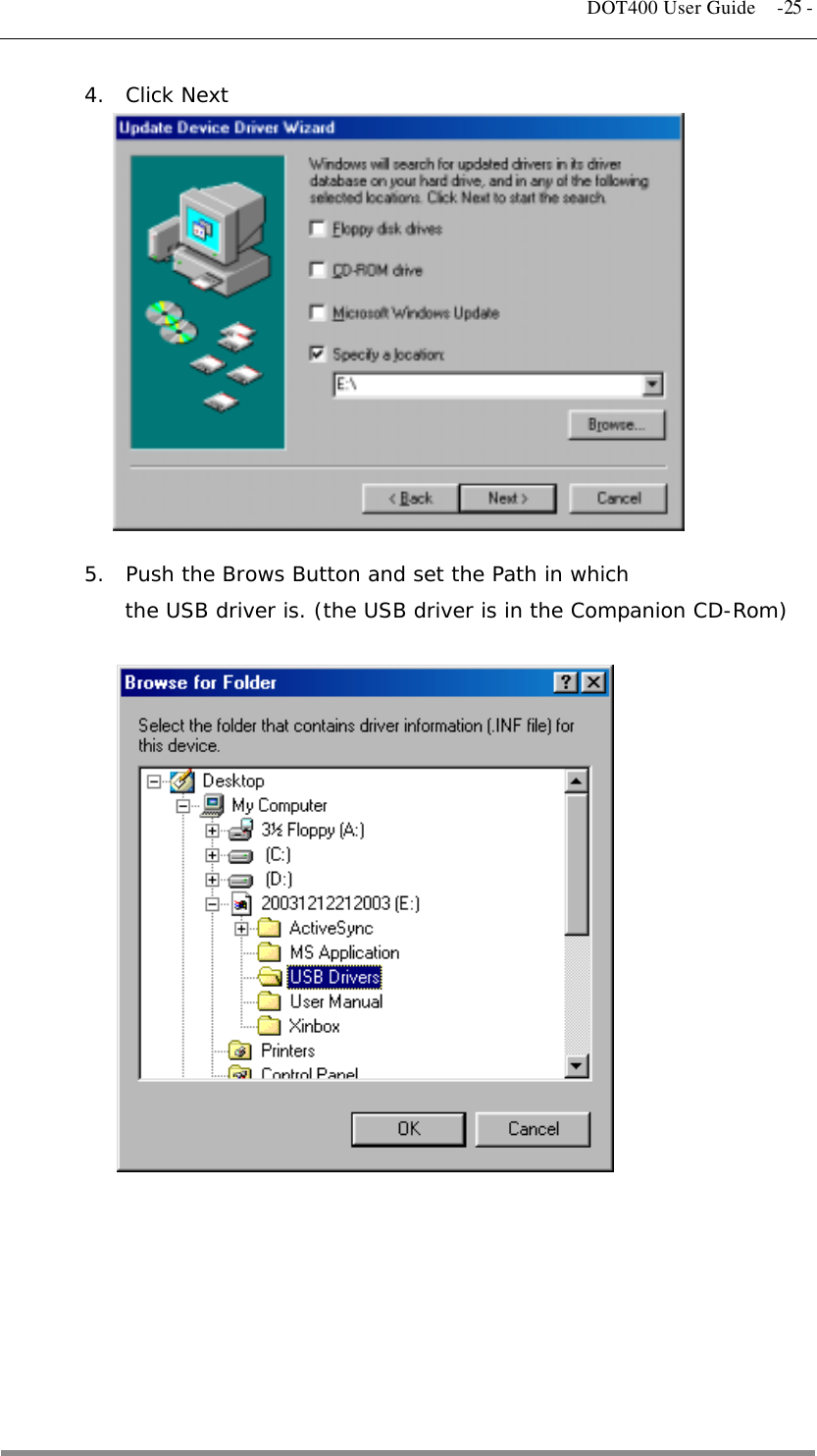   DOT400 User Guide  -25 - 4.  Click Next                5.  Push the Brows Button and set the Path in which  the USB driver is. (the USB driver is in the Companion CD-Rom)                               