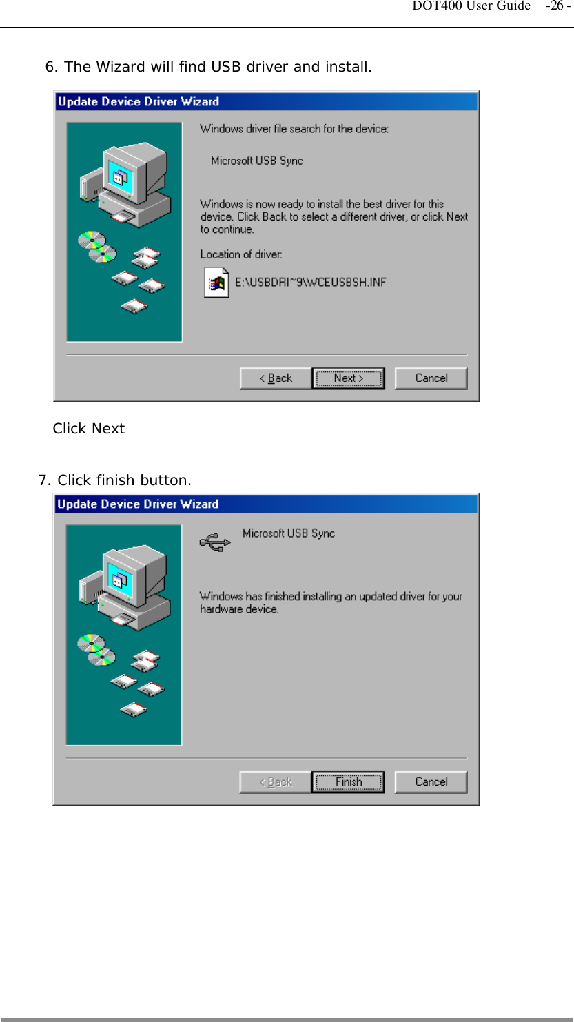   DOT400 User Guide  -26 - 6. The Wizard will find USB driver and install.                     Click Next      7. Click finish button.                        