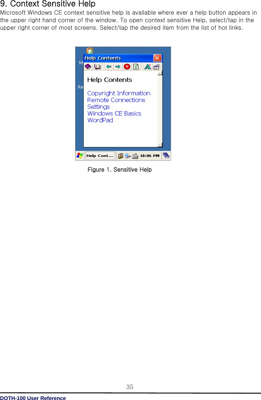   DOTH-100 User Reference 359. Context Sensitive Help Microsoft Windows CE context sensitive help is available where ever a help button appears in the upper right hand corner of the window. To open context sensitive Help, select/tap in the upper right corner of most screens. Select/tap the desired item from the list of hot links.                                           Figure 1. Sensitive Help 